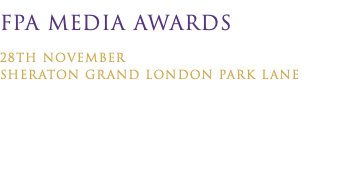 FPA Media awards 28th November Sheraton Grand London Park Lane